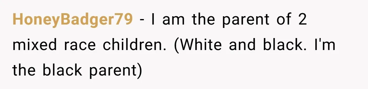 White Woman Gets Accused Of Cultural Appropriation For Her Natural Afro, Snaps Back HoneyBadger79 − I am the parent of 2 mixed race children. (White and black. I'm the black parent)