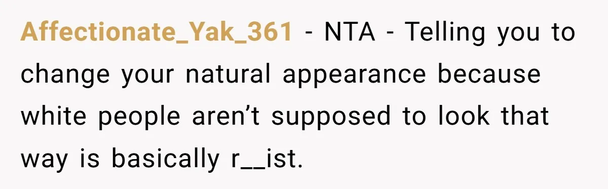White Woman Gets Accused Of Cultural Appropriation For Her Natural Afro, Snaps Back Affectionate_Yak_361 − NTA - Telling you to change your natural appearance because white people aren’t supposed to look that way is basically r__ist.