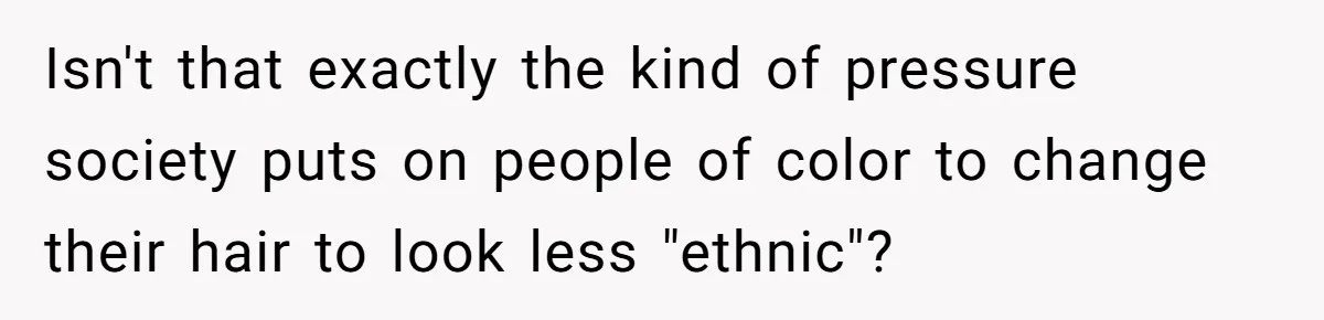 White Woman Gets Accused Of Cultural Appropriation For Her Natural Afro, Snaps Back Isn't that exactly the kind of pressure society puts on people of color to change their hair to look less "ethnic"?