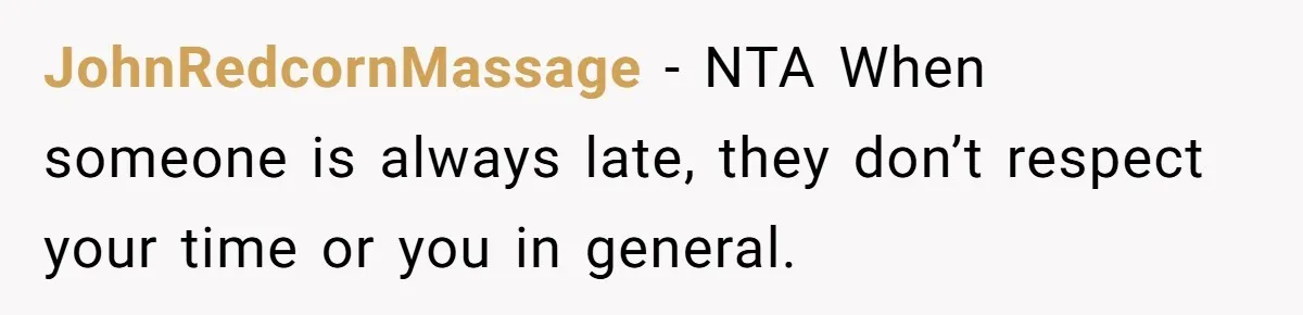 Friend Ditches Late Woman And 4-Year-Old At Restaurant To Prove A Crucial Point JohnRedcornMassage − NTA When someone is always late, they don’t respect your time or you in general.