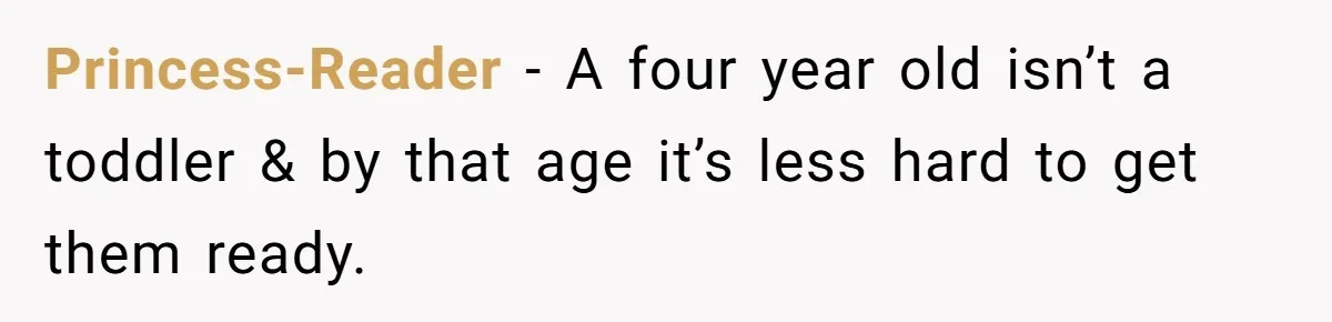 Friend Ditches Late Woman And 4-Year-Old At Restaurant To Prove A Crucial Point Princess-Reader − A four year old isn’t a toddler & by that age it’s less hard to get them ready.