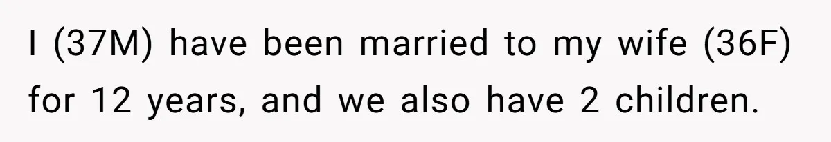Man Tells His Wife He’s Fallen Out Of Love, After One Comment Ruined His Confidence I (37M) have been married to my wife (36F) for 12 years, and we also have 2 children.