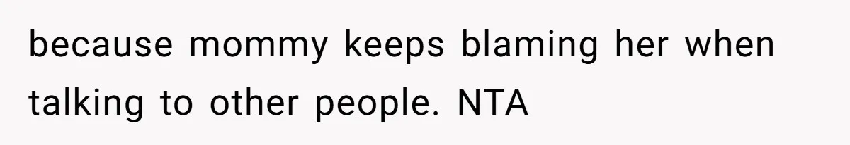 Friend Ditches Late Woman And 4-Year-Old At Restaurant To Prove A Crucial Point because mommy keeps blaming her when talking to other people. NTA
