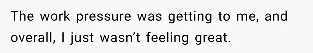 Man Tells His Wife He’s Fallen Out Of Love, After One Comment Ruined His Confidence The work pressure was getting to me, and overall, I just wasn’t feeling great.