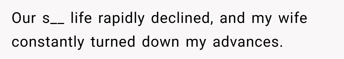 Man Tells His Wife He’s Fallen Out Of Love, After One Comment Ruined His Confidence Our s__ life rapidly declined, and my wife constantly turned down my advances.