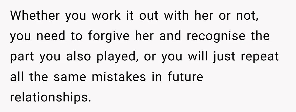 Man Tells His Wife He’s Fallen Out Of Love, After One Comment Ruined His Confidence Whether you work it out with her or not, you need to forgive her and recognise the part you also played, or you will just repeat all the same mistakes...
