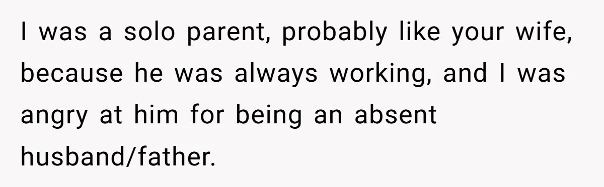 Man Tells His Wife He’s Fallen Out Of Love, After One Comment Ruined His Confidence I was a solo parent, probably like your wife, because he was always working, and I was angry at him for being an absent husband/father.