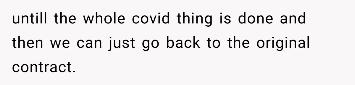 Man Explodes After Pregnant Wife Insults Their Generous Landlord And Loses Cheap Rent untill the whole covid thing is done and then we can just go back to the original contract.
