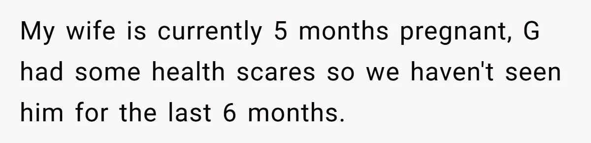 Man Explodes After Pregnant Wife Insults Their Generous Landlord And Loses Cheap Rent My wife is currently 5 months pregnant, G had some health scares so we haven't seen him for the last 6 months.