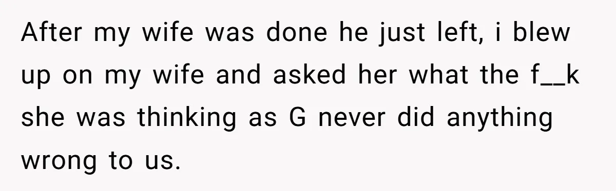 Man Explodes After Pregnant Wife Insults Their Generous Landlord And Loses Cheap Rent After my wife was done he just left, i blew up on my wife and asked her what the f__k she was thinking as G never did anything wrong to...