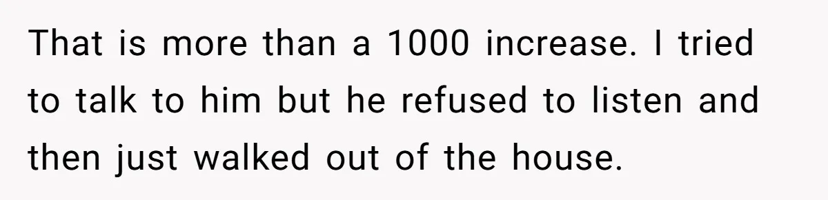 Man Explodes After Pregnant Wife Insults Their Generous Landlord And Loses Cheap Rent That is more than a 1000 increase. I tried to talk to him but he refused to listen and then just walked out of the house.