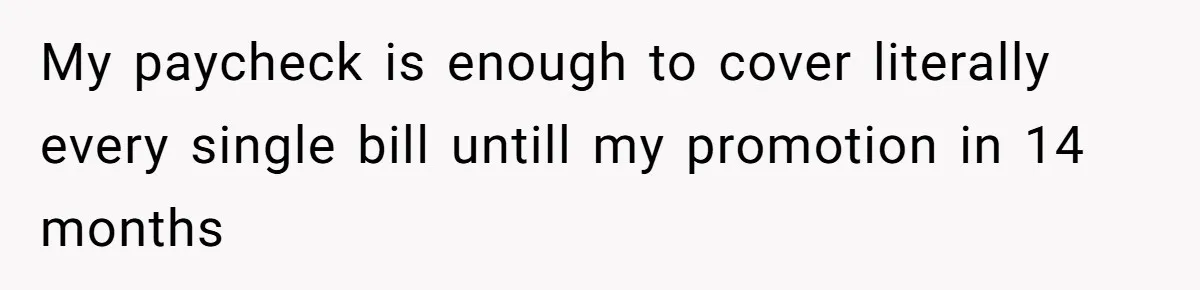 Man Explodes After Pregnant Wife Insults Their Generous Landlord And Loses Cheap Rent My paycheck is enough to cover literally every single bill untill my promotion in 14 months