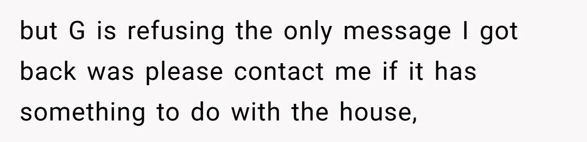 Man Explodes After Pregnant Wife Insults Their Generous Landlord And Loses Cheap Rent but G is refusing the only message I got back was please contact me if it has something to do with the house,