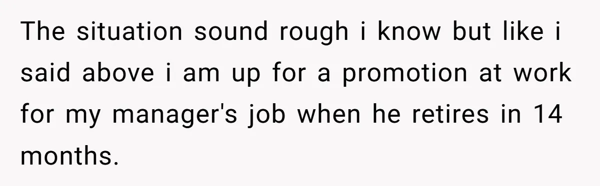 Man Explodes After Pregnant Wife Insults Their Generous Landlord And Loses Cheap Rent The situation sound rough i know but like i said above i am up for a promotion at work for my manager's job when he retires in 14 months.