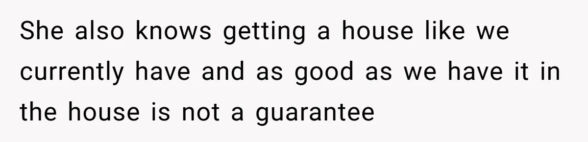 Man Explodes After Pregnant Wife Insults Their Generous Landlord And Loses Cheap Rent She also knows getting a house like we currently have and as good as we have it in the house is not a guarantee