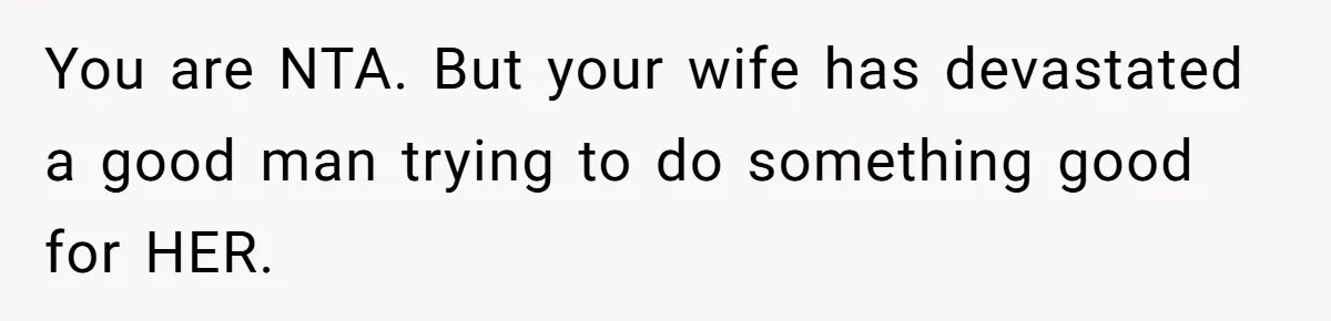 Man Explodes After Pregnant Wife Insults Their Generous Landlord And Loses Cheap Rent You are NTA. But your wife has devastated a good man trying to do something good for HER.