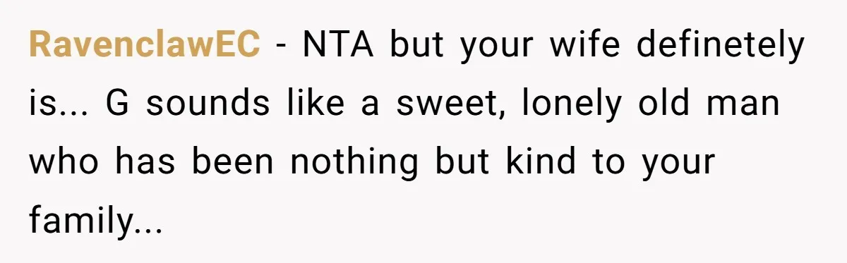 Man Explodes After Pregnant Wife Insults Their Generous Landlord And Loses Cheap Rent RavenclawEC − NTA but your wife definetely is... G sounds like a sweet, lonely old man who has been nothing but kind to your family...