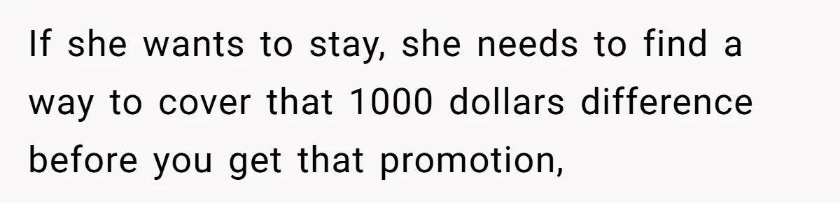 Man Explodes After Pregnant Wife Insults Their Generous Landlord And Loses Cheap Rent If she wants to stay, she needs to find a way to cover that 1000 dollars difference before you get that promotion,