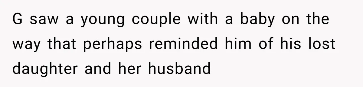 Man Explodes After Pregnant Wife Insults Their Generous Landlord And Loses Cheap Rent G saw a young couple with a baby on the way that perhaps reminded him of his lost daughter and her husband
