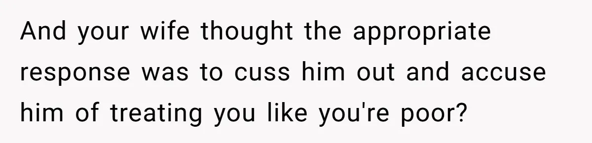 Man Explodes After Pregnant Wife Insults Their Generous Landlord And Loses Cheap Rent And your wife thought the appropriate response was to cuss him out and accuse him of treating you like you're poor?