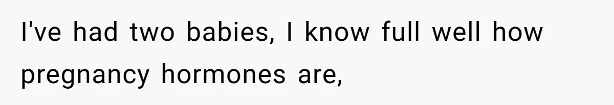 Man Explodes After Pregnant Wife Insults Their Generous Landlord And Loses Cheap Rent I've had two babies, I know full well how pregnancy hormones are,