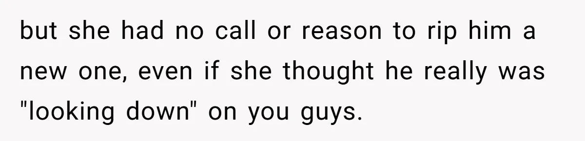 Man Explodes After Pregnant Wife Insults Their Generous Landlord And Loses Cheap Rent but she had no call or reason to rip him a new one, even if she thought he really was "looking down" on you guys.