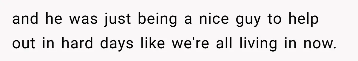 Man Explodes After Pregnant Wife Insults Their Generous Landlord And Loses Cheap Rent and he was just being a nice guy to help out in hard days like we're all living in now.
