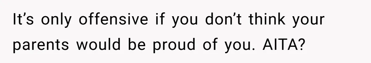 Woman Tells Her Ex’s Mistress Her Dead Parents Would Be Proud, Friends Say She Crossed A Line It’s only offensive if you don’t think your parents would be proud of you. AITA?