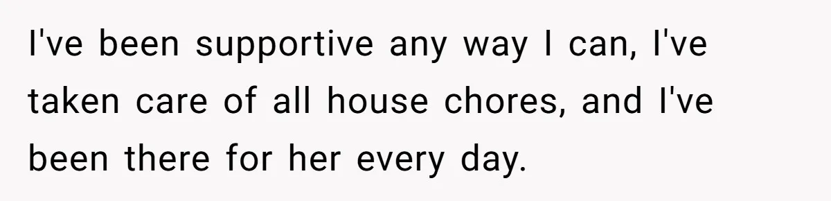 Man Considers Divorce After Wife Cheats With Ex While Grieving Her Parents’ Deaths I've been supportive any way I can, I've taken care of all house chores, and I've been there for her every day.