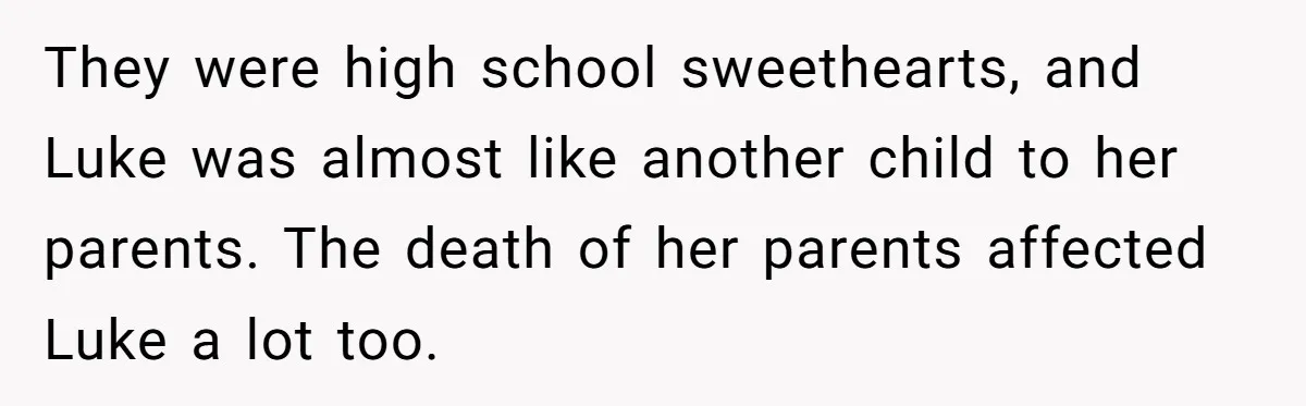 Man Considers Divorce After Wife Cheats With Ex While Grieving Her Parents’ Deaths They were high school sweethearts, and Luke was almost like another child to her parents. The death of her parents affected Luke a lot too.