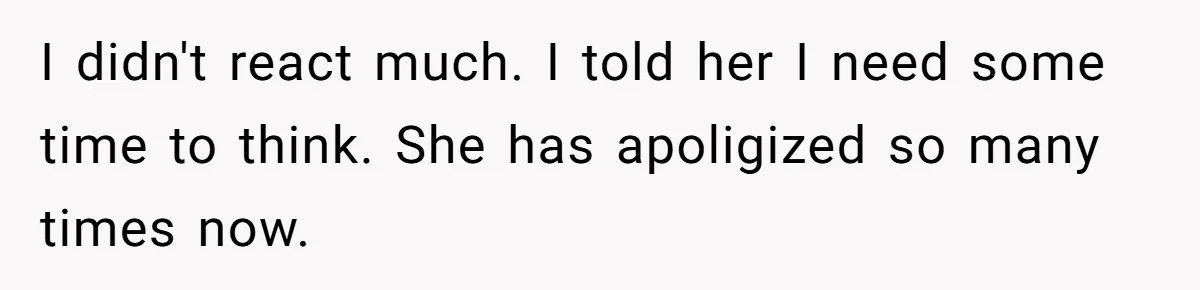 Man Considers Divorce After Wife Cheats With Ex While Grieving Her Parents’ Deaths I didn't react much. I told her I need some time to think. She has apoligized so many times now.