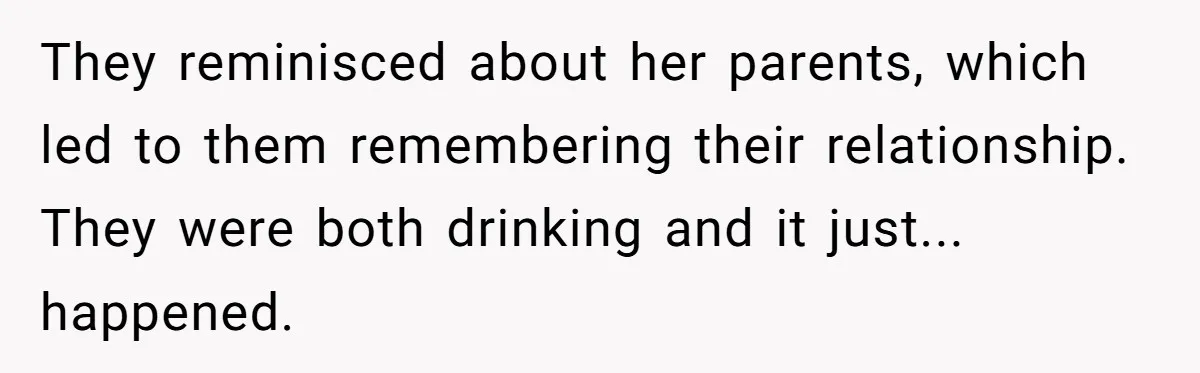 Man Considers Divorce After Wife Cheats With Ex While Grieving Her Parents’ Deaths They reminisced about her parents, which led to them remembering their relationship. They were both drinking and it just... happened.