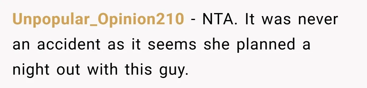 Man Considers Divorce After Wife Cheats With Ex While Grieving Her Parents’ Deaths Unpopular_Opinion210 − NTA. It was never an accident as it seems she planned a night out with this guy.