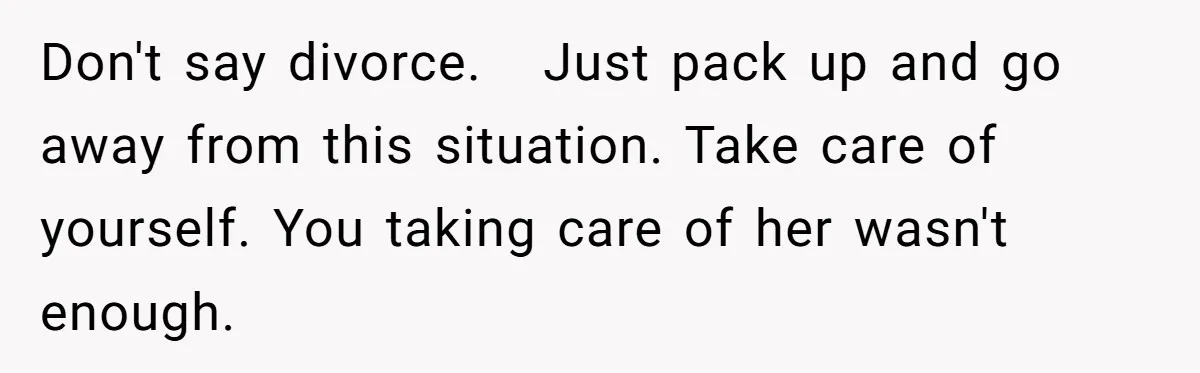 Man Considers Divorce After Wife Cheats With Ex While Grieving Her Parents’ Deaths Don't say divorce. Just pack up and go away from this situation. Take care of yourself. You taking care of her wasn't enough.