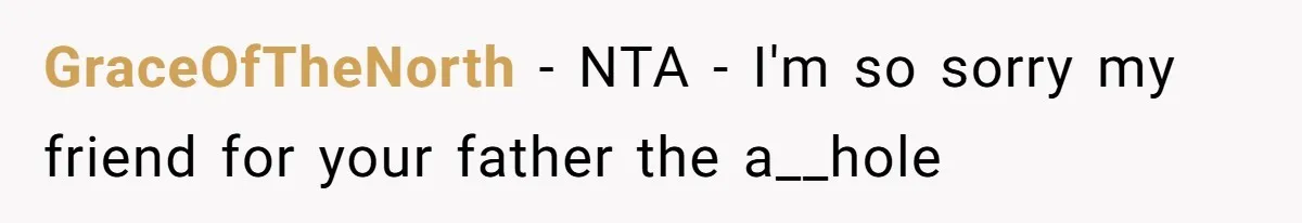 GraceOfTheNorth − NTA - I'm so sorry my friend for your father the a__hole