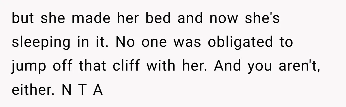 Man Considers Divorce After Wife Cheats With Ex While Grieving Her Parents’ Deaths but she made her bed and now she's sleeping in it. No one was obligated to jump off that cliff with her. And you aren't, either. N T A