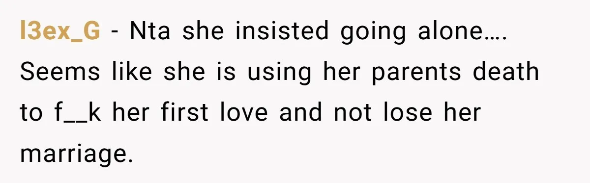 Man Considers Divorce After Wife Cheats With Ex While Grieving Her Parents’ Deaths l3ex_G − Nta she insisted going alone…. Seems like she is using her parents death to f__k her first love and not lose her marriage.