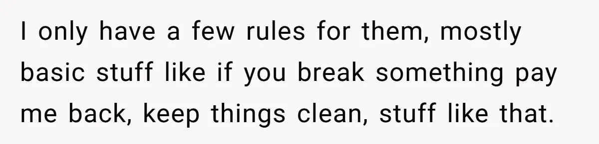 She Gave Her Sister One Rule to Stay - Protect the Cat. After Breaking It Three Times, She Kicked Them Out I only have a few rules for them, mostly basic stuff like if you break something pay me back, keep things clean, stuff like that.