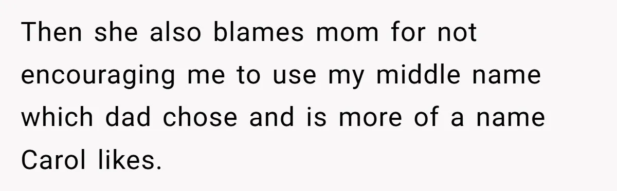 Teenage Son Unleashes Brutal Truth On Father's Wife Over Constant Mom Bashing And Forced Closeness Then she also blames mom for not encouraging me to use my middle name which dad chose and is more of a name Carol likes.