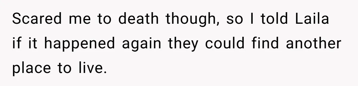 She Gave Her Sister One Rule to Stay - Protect the Cat. After Breaking It Three Times, She Kicked Them Out Scared me to death though, so I told Laila if it happened again they could find another place to live.