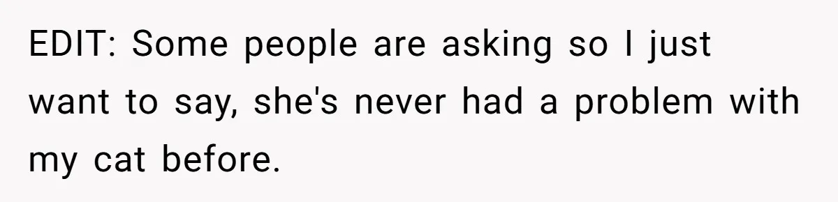 She Gave Her Sister One Rule to Stay - Protect the Cat. After Breaking It Three Times, She Kicked Them Out EDIT: Some people are asking so I just want to say, she's never had a problem with my cat before.