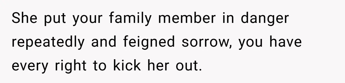 She Gave Her Sister One Rule to Stay - Protect the Cat. After Breaking It Three Times, She Kicked Them Out She put your family member in danger repeatedly and feigned sorrow, you have every right to kick her out.