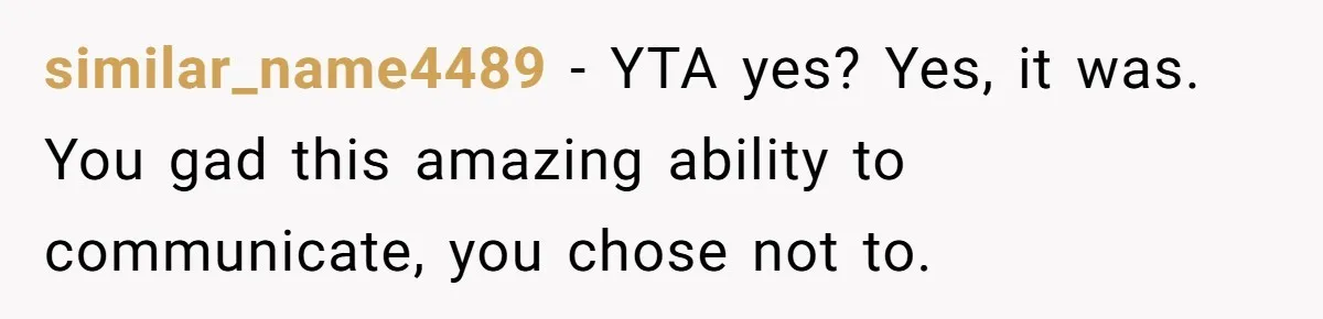 Husband Says He Wants to “Relax” On Their Anniversary, So His Wife Leaves Him With the Kids similar_name4489 − YTA yes? Yes, it was. You gad this amazing ability to communicate, you chose not to.
