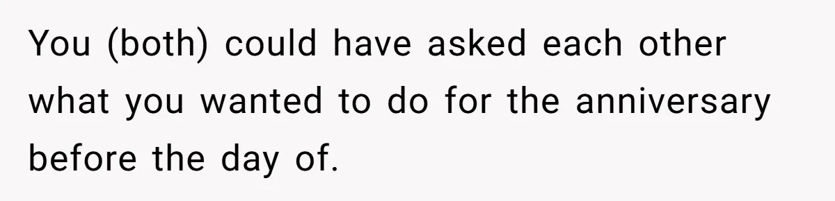 Husband Says He Wants to “Relax” On Their Anniversary, So His Wife Leaves Him With the Kids You (both) could have asked each other what you wanted to do for the anniversary before the day of.