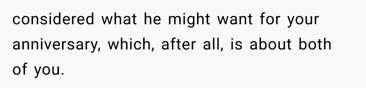 Husband Says He Wants to “Relax” On Their Anniversary, So His Wife Leaves Him With the Kids considered what he might want for your anniversary, which, after all, is about both of you.