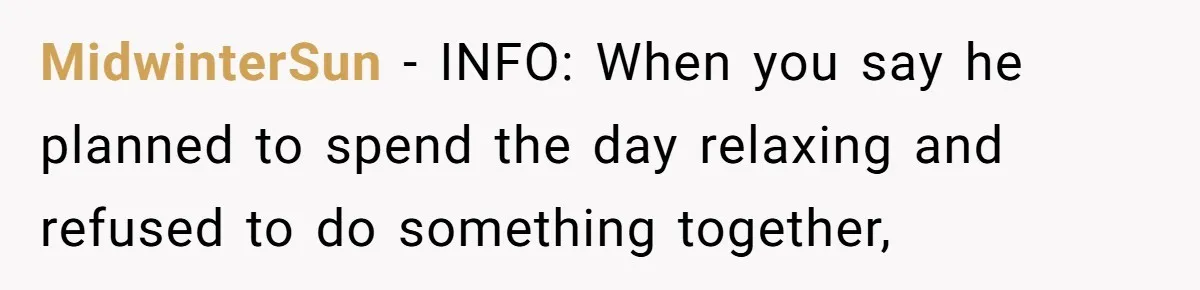 Husband Says He Wants to “Relax” On Their Anniversary, So His Wife Leaves Him With the Kids MidwinterSun − INFO: When you say he planned to spend the day relaxing and refused to do something together,
