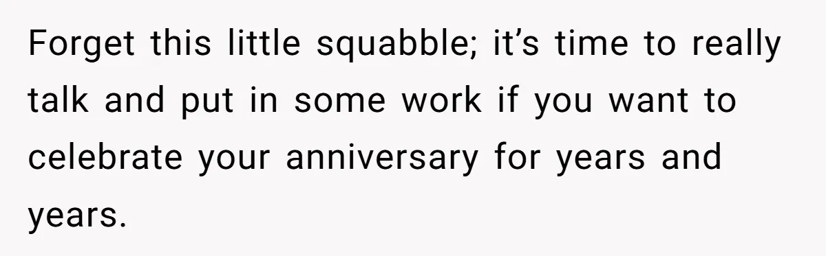 Husband Says He Wants to “Relax” On Their Anniversary, So His Wife Leaves Him With the Kids Forget this little squabble; it’s time to really talk and put in some work if you want to celebrate your anniversary for years and years.