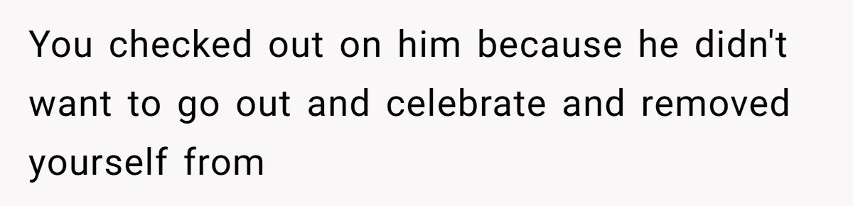 Husband Says He Wants to “Relax” On Their Anniversary, So His Wife Leaves Him With the Kids You checked out on him because he didn't want to go out and celebrate and removed yourself from