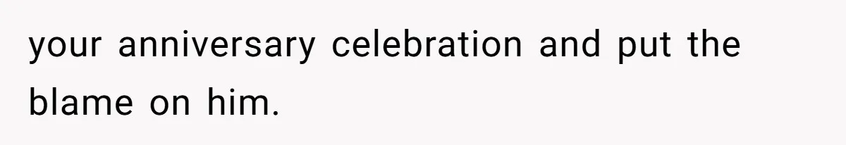 Husband Says He Wants to “Relax” On Their Anniversary, So His Wife Leaves Him With the Kids your anniversary celebration and put the blame on him.