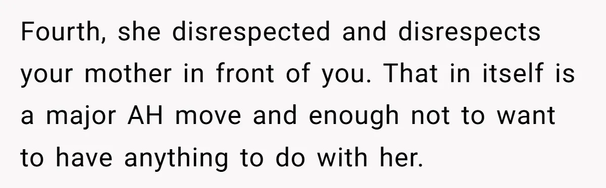 Teenage Son Unleashes Brutal Truth On Father's Wife Over Constant Mom Bashing And Forced Closeness Fourth, she disrespected and disrespects your mother in front of you. That in itself is a major AH move and enough not to want to have anything to do with...